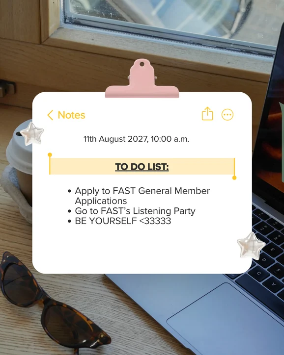 To Do List, apply to FAST General Member Applications, go to FAST Listening Party, be yourself