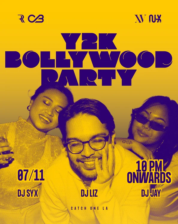 Y2K Bollywood Party, 07/11, 10PM onwards, DJ SYX, DJ Liz and DJ Jay, Catch One LA